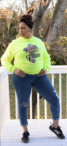 Faith Over Fear Sweatshirt Highlighter Yellow- $23